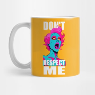 Don't Respect Me ! Mug